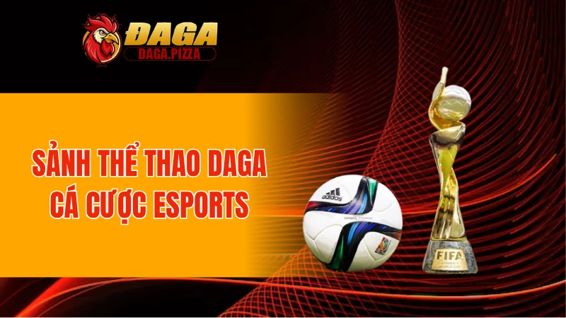 Sảnh thể thao DAGA cá cược Esports
